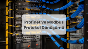 Profinet ve Modbus Protokol Dönüşümü